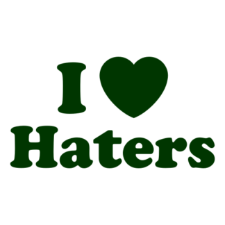 I Love Haters Decal (Dark Green)